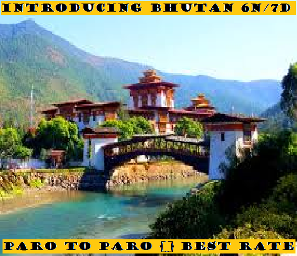 INTRODUCING BHUTAN 6N/7D'S